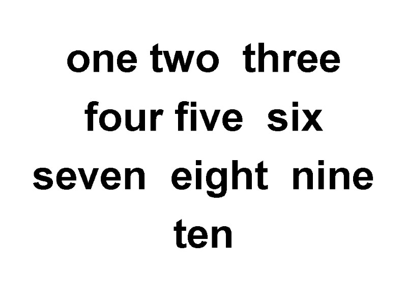 one two  three four five  six seven  eight  nine ten